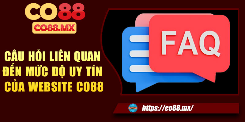 Câu hỏi liên quan đến mức độ uy tín của website CO88