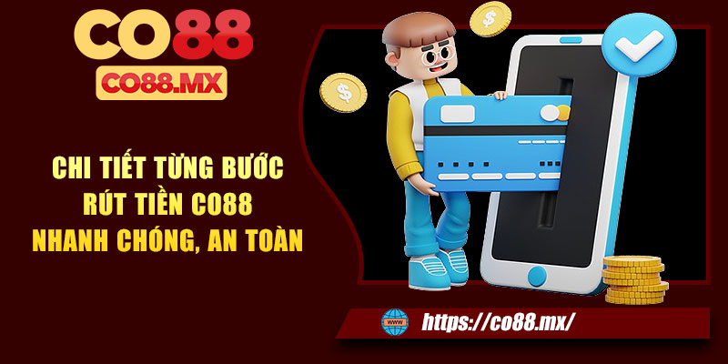 Chi tiết từng bước rút tiền CO88 nhanh chóng, an toàn