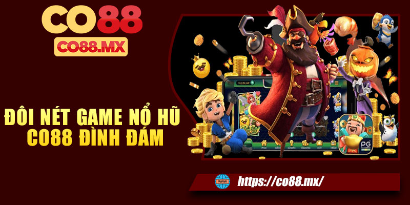 Đôi nét game nổ hũ CO88 đình đám