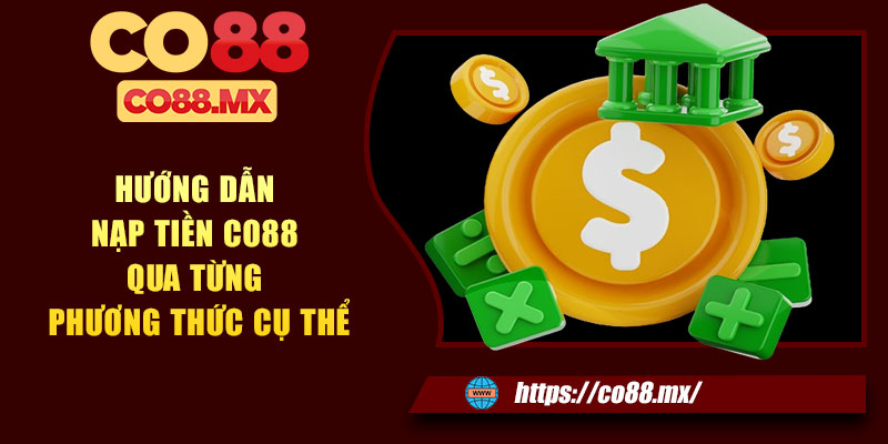 Hướng dẫn nạp tiền CO88 qua từng phương thức cụ thể