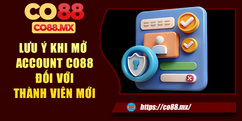 Lưu ý khi mở account CO88 đối với thành viên mới