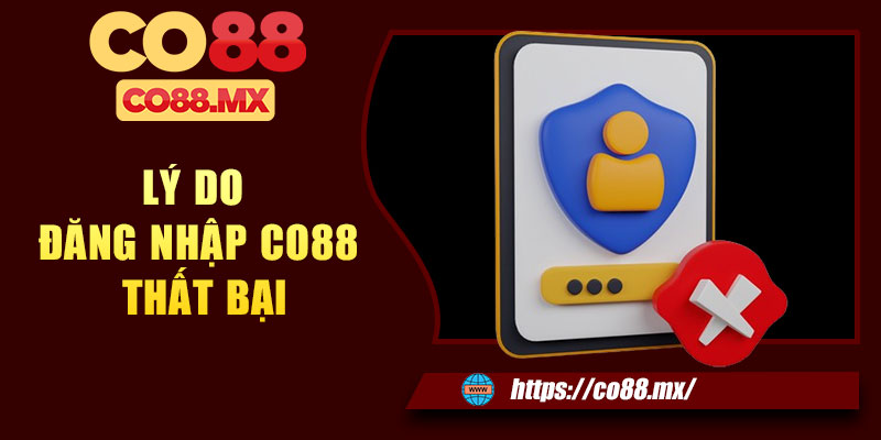 Lý do đăng nhập CO88 thất bại