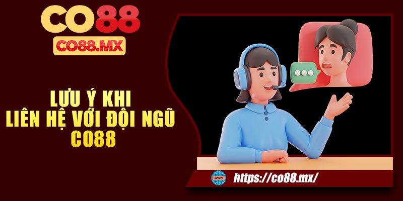 Những điều cần lưu ý khi liên hệ với đội ngũ CO88