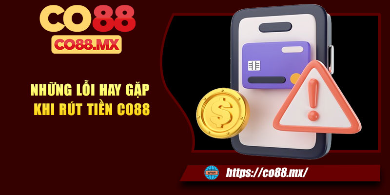 Những lỗi hay gặp khi rút tiền CO88