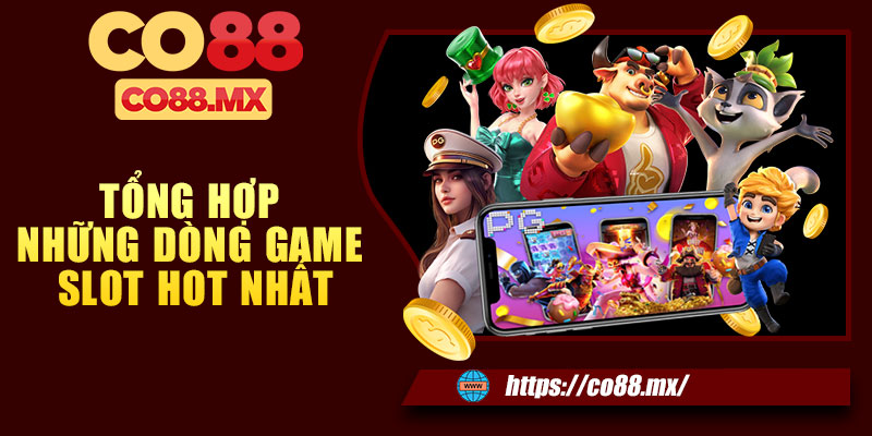 Tổng hợp những dòng game slot hot nhất ở nhà cái