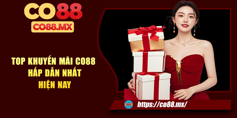 Top khuyến mãi CO88 hấp dẫn nhất hiện nay