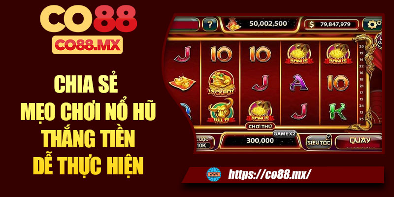 Chia sẻ mẹo chơi nổ hũ thắng tiền dễ thực hiện
